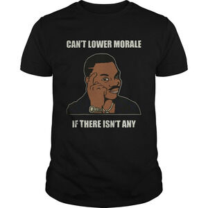 Cant Lower Morale If There Isnt Any Shirt